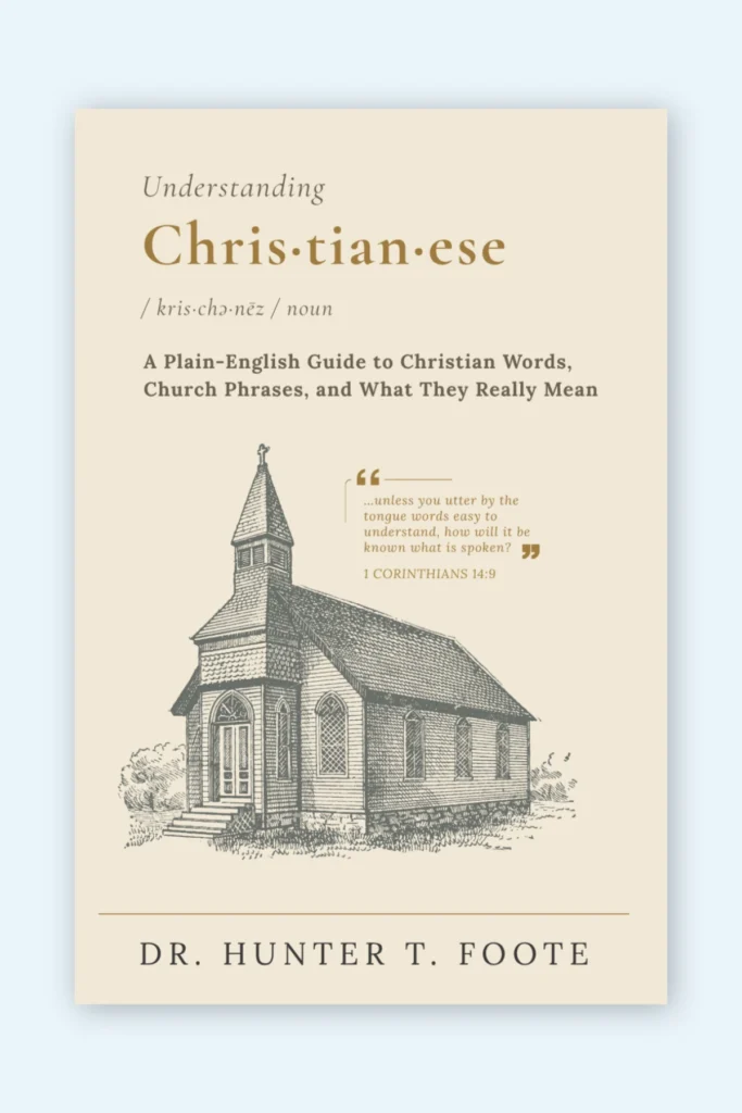 Cover of Understanding Christianese: A Plain-English Guide to Christian Words, Church Jargon, and Biblical Terms by Dr. Hunter T. Foote